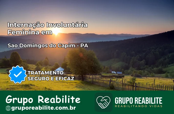 Internação Involuntária Feminina em São Domingos do Capim: Salve a Vida de Quem Você Ama