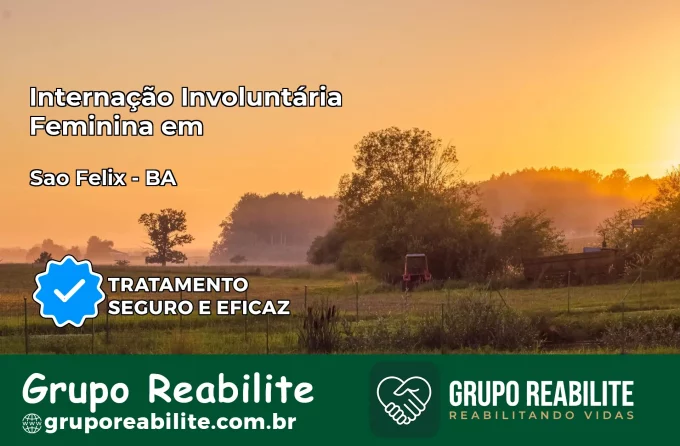 Internação Involuntária Feminina em São Félix: Salve a Vida de Quem Você Ama