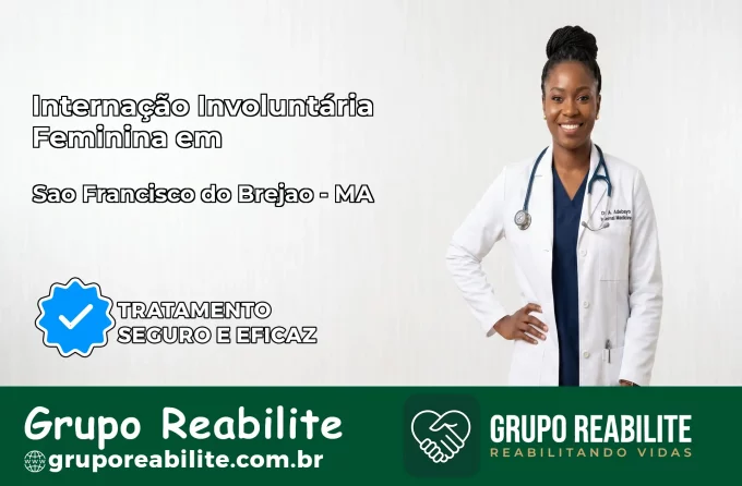 Internação Involuntária Feminina em São Francisco do Brejão: Salve a Vida de Quem Você Ama