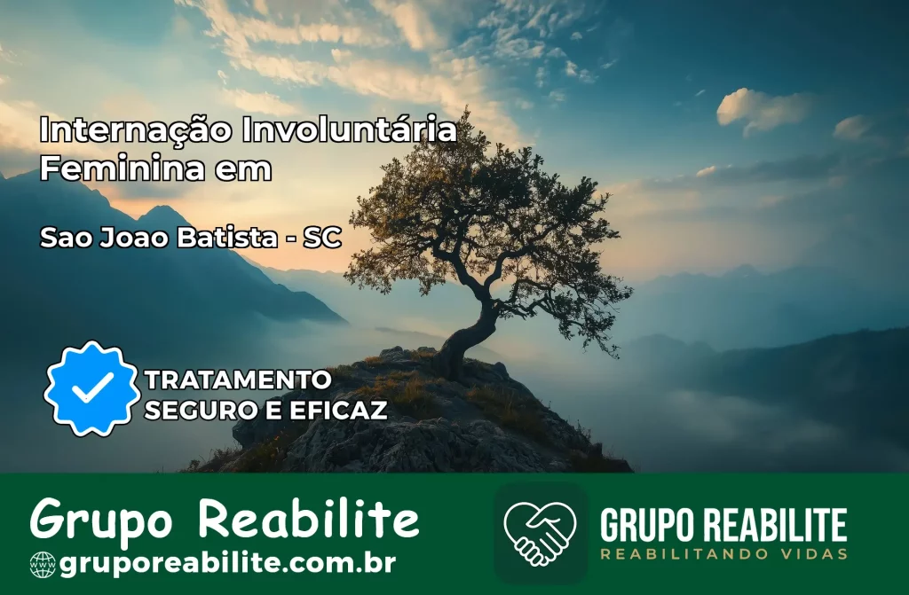 Internação Involuntária Feminina em São João Batista: Salve a Vida de Quem Você Ama