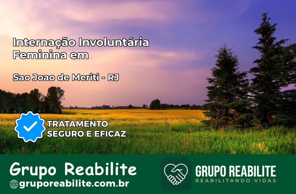 Internação Involuntária Feminina em São João de Meriti: Salve a Vida de Quem Você Ama