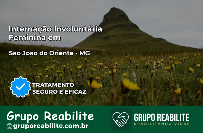 Internação Involuntária Feminina em São João do Oriente: Salve a Vida de Quem Você Ama