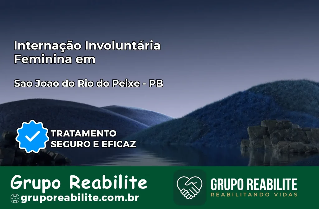 Internação Involuntária Feminina em São João do Rio do Peixe: Salve a Vida de Quem Você Ama
