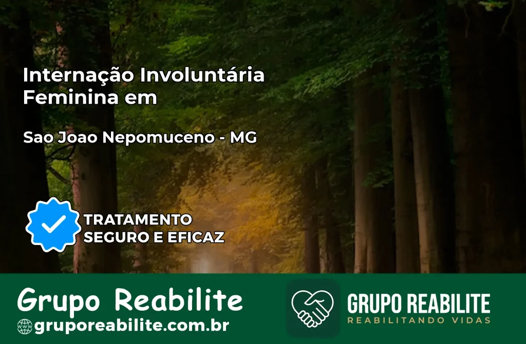 Internação Involuntária Feminina em São João Nepomuceno: Salve a Vida de Quem Você Ama
