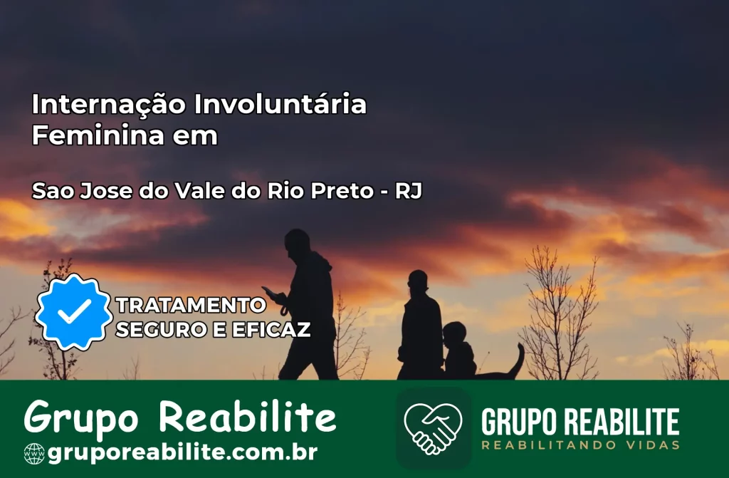 Internação Involuntária Feminina em São José do Vale do Rio Preto: Salve a Vida de Quem Você Ama