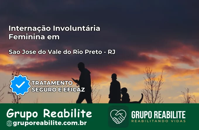 Internação Involuntária Feminina em São José do Vale do Rio Preto: Salve a Vida de Quem Você Ama