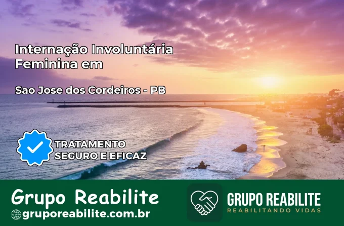 Internação Involuntária Feminina em São José dos Cordeiros: Salve a Vida de Quem Você Ama
