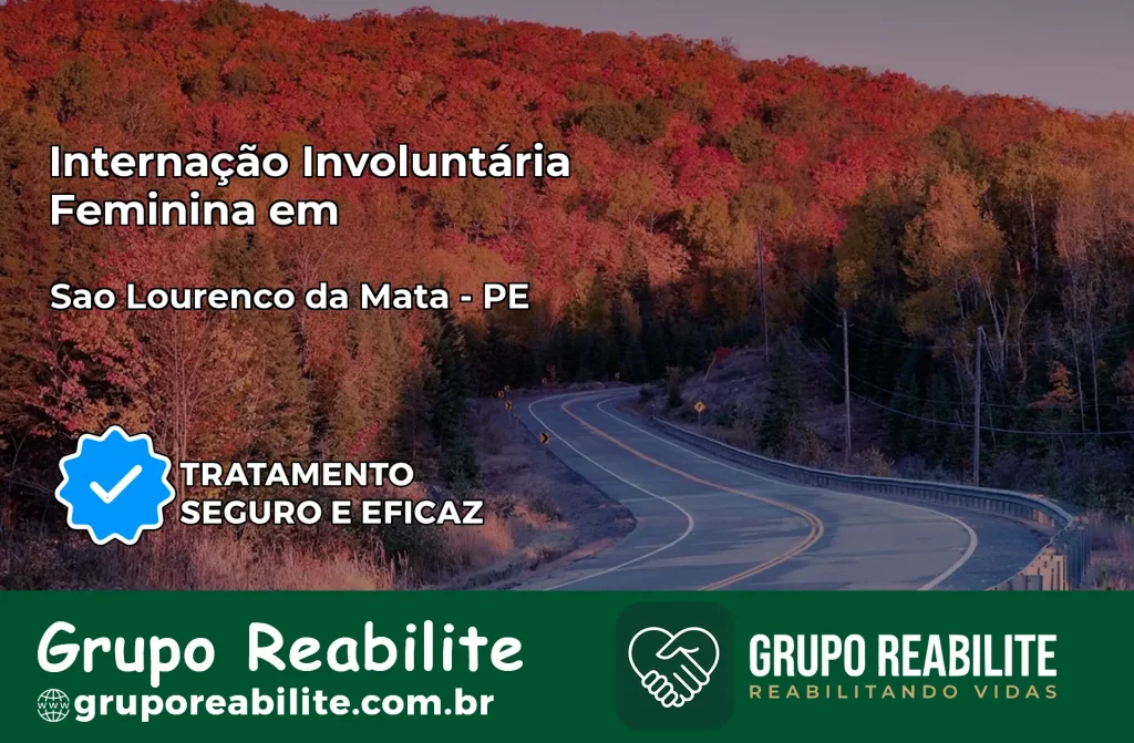 Internação Involuntária Feminina em São Lourenço da Mata: Salve a Vida de Quem Você Ama