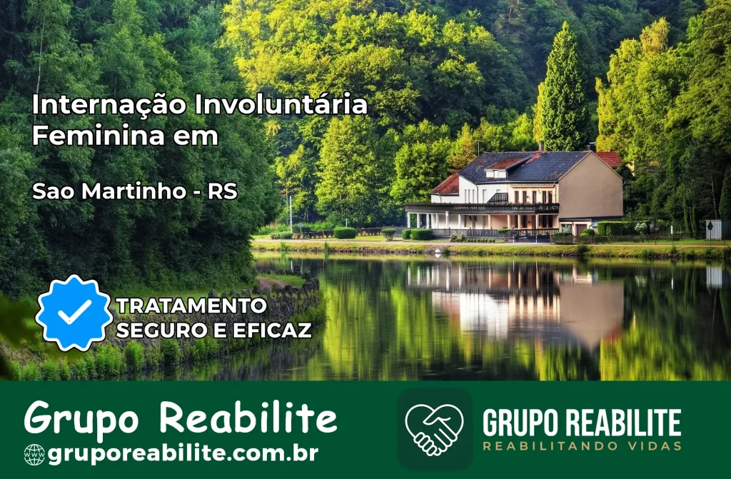 Internação Involuntária Feminina em São Martinho: Salve a Vida de Quem Você Ama