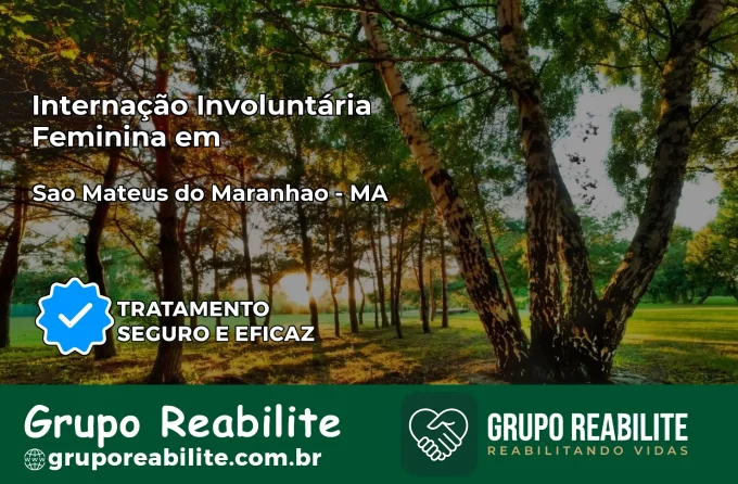 Internação Involuntária Feminina em São Mateus do Maranhão: Salve a Vida de Quem Você Ama