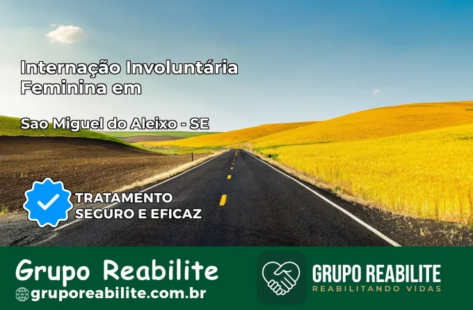 Internação Involuntária Feminina em São Miguel do Aleixo: Salve a Vida de Quem Você Ama