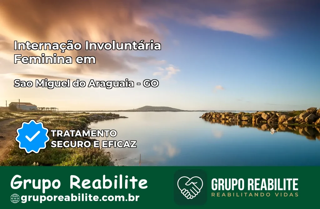 Internação Involuntária Feminina em São Miguel do Araguaia: Salve a Vida de Quem Você Ama