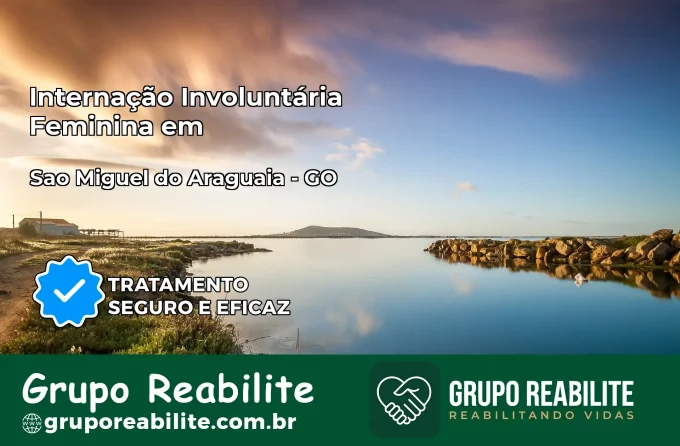 Internação Involuntária Feminina em São Miguel do Araguaia: Salve a Vida de Quem Você Ama