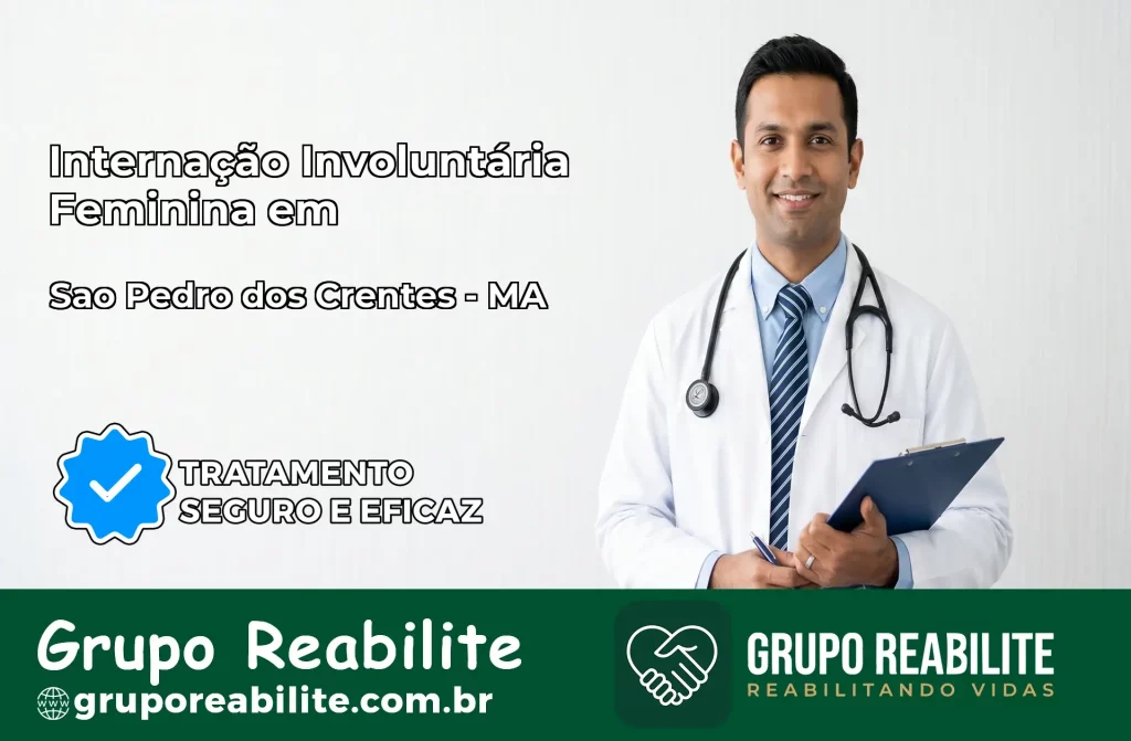 Internação Involuntária Feminina em São Pedro dos Crentes: Salve a Vida de Quem Você Ama