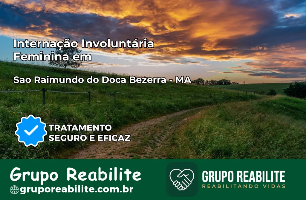 Internação Involuntária Feminina em São Raimundo do Doca Bezerra: Salve a Vida de Quem Você Ama