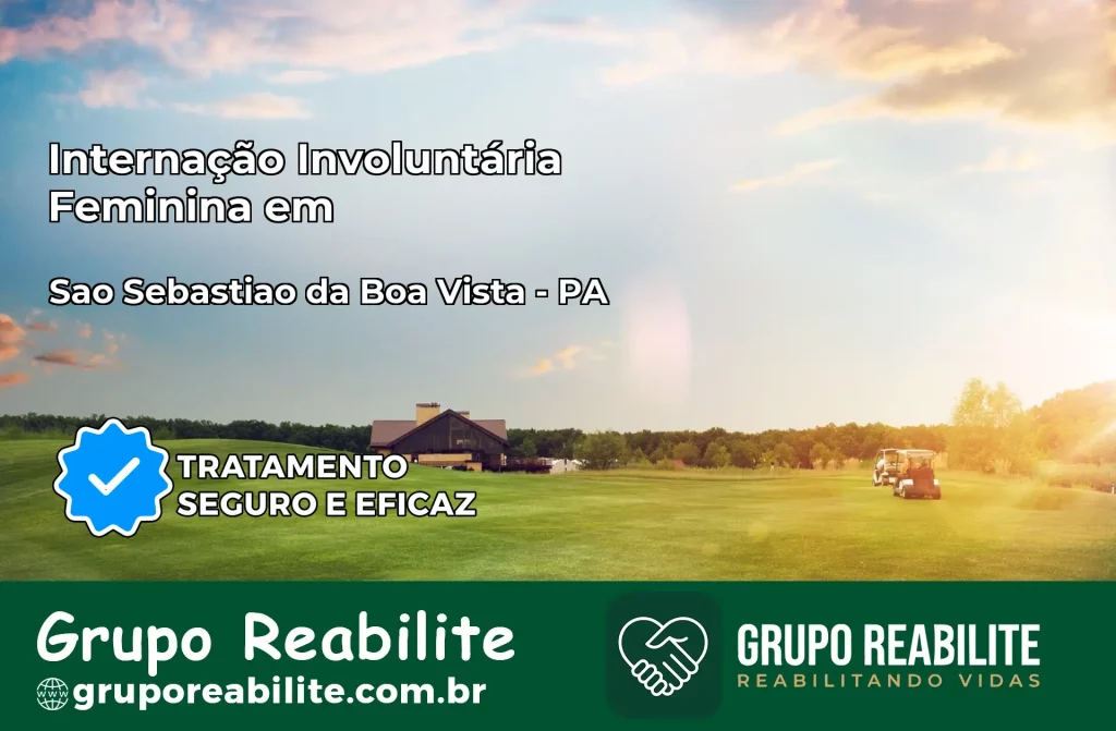 Internação Involuntária Feminina em São Sebastião da Boa Vista: Salve a Vida de Quem Você Ama
