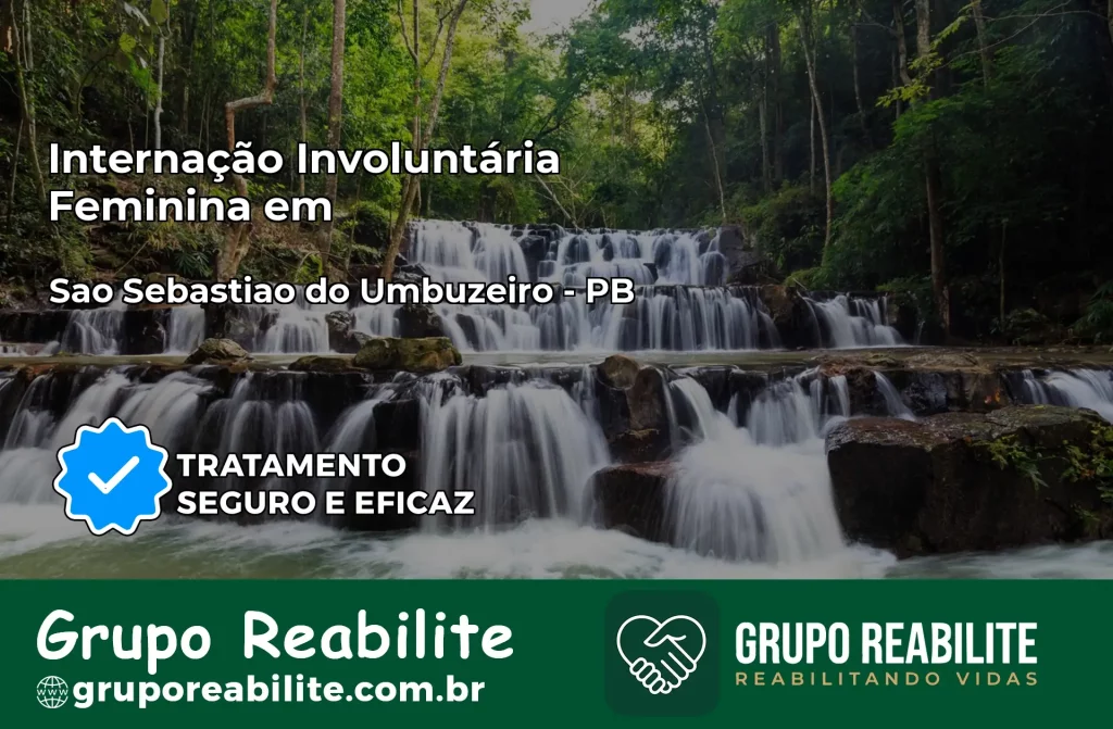 Internação Involuntária Feminina em São Sebastião do Umbuzeiro: Salve a Vida de Quem Você Ama