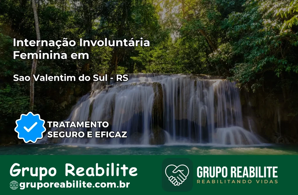 Internação Involuntária Feminina em São Valentim do Sul: Salve a Vida de Quem Você Ama