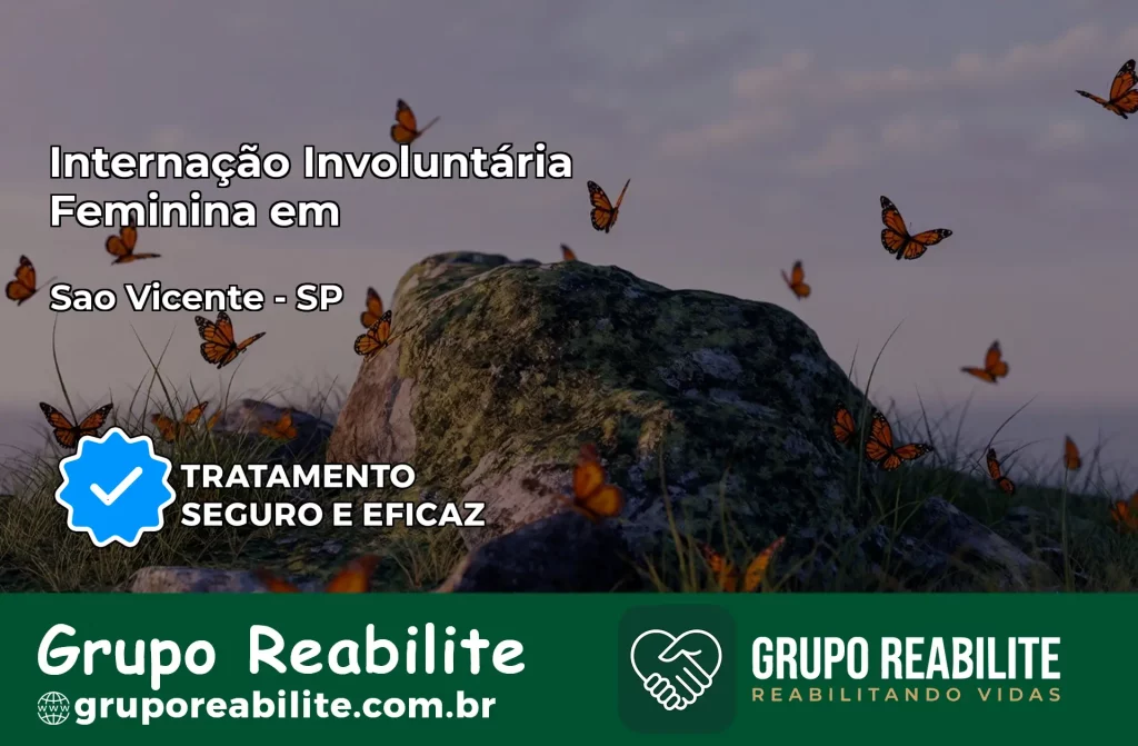 Internação Involuntária Feminina em São Vicente: Salve a Vida de Quem Você Ama