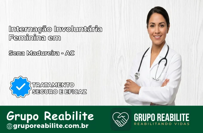 Internação Involuntária Feminina em Sena Madureira: Salve a Vida de Quem Você Ama