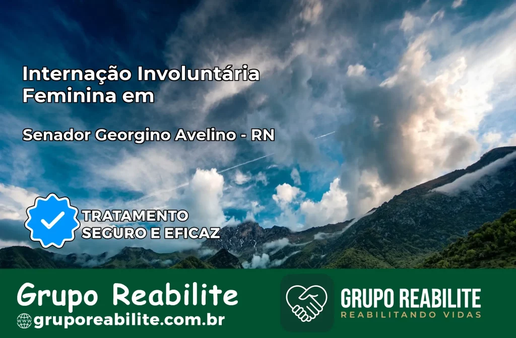 Internação Involuntária Feminina em Senador Georgino Avelino: Salve a Vida de Quem Você Ama