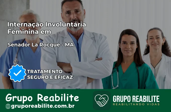 Internação Involuntária Feminina em Senador La Rocque: Salve a Vida de Quem Você Ama