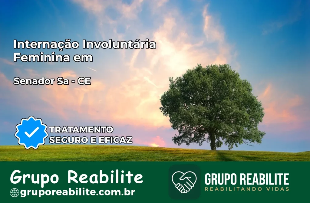 Internação Involuntária Feminina em Senador Sá: Salve a Vida de Quem Você Ama