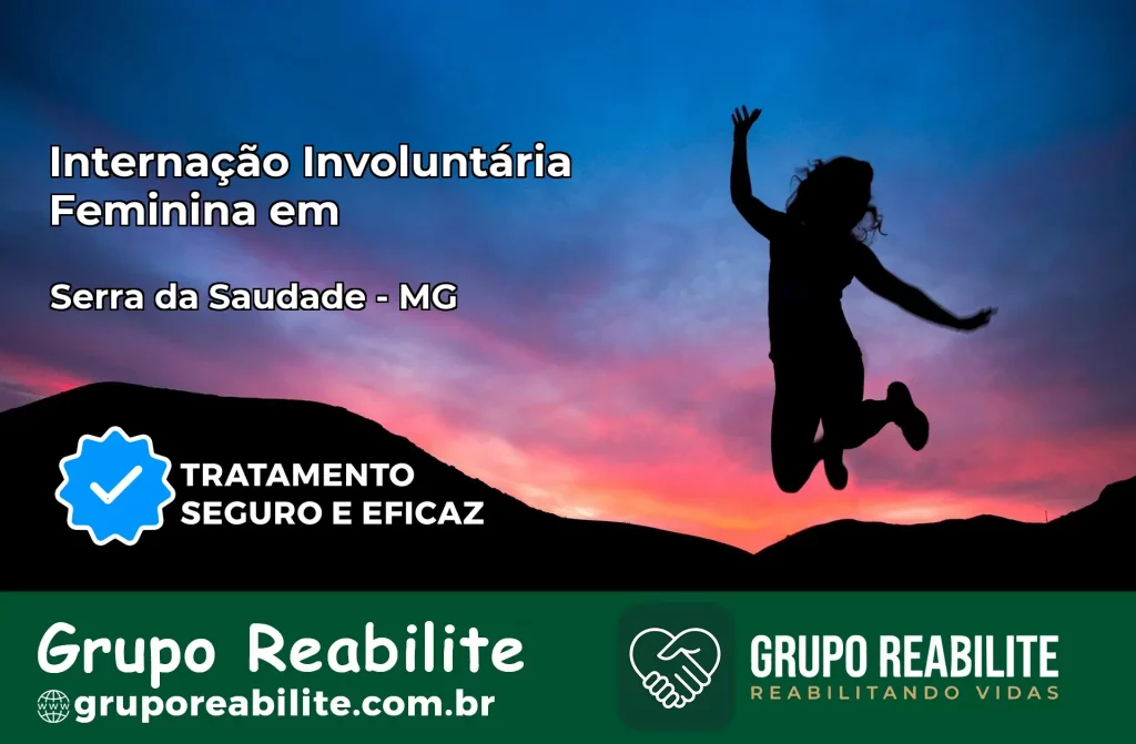 Internação Involuntária Feminina em Serra da Saudade: Salve a Vida de Quem Você Ama