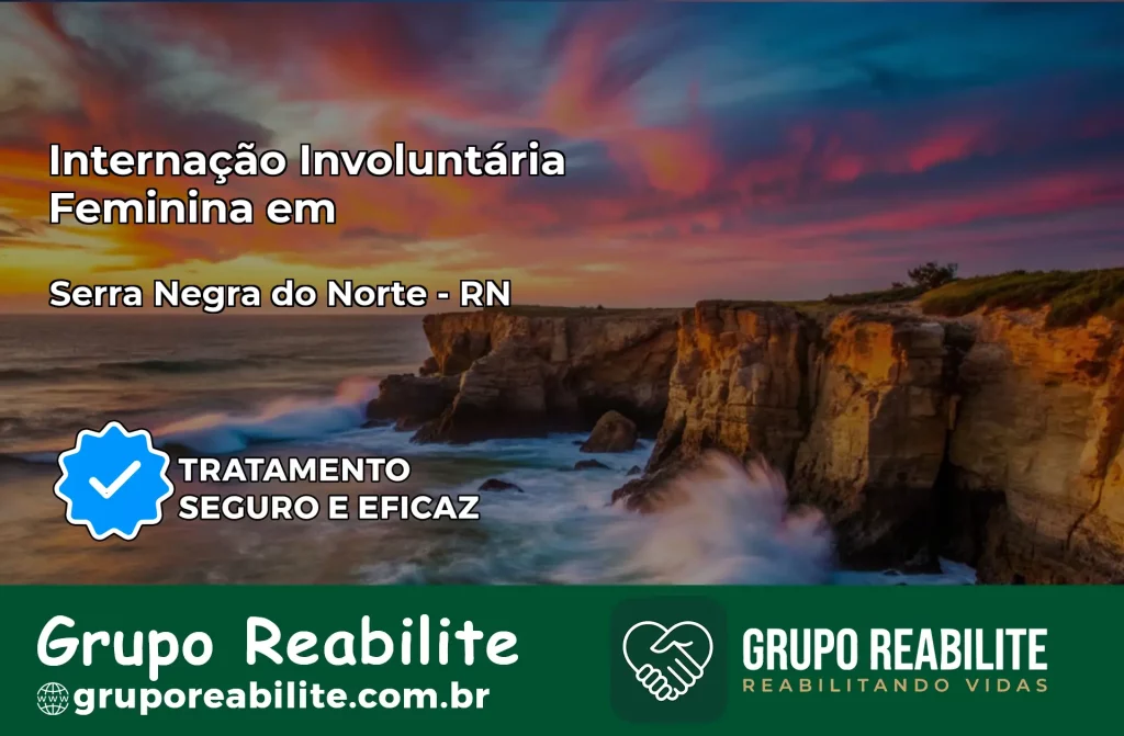 Internação Involuntária Feminina em Serra Negra do Norte: Salve a Vida de Quem Você Ama