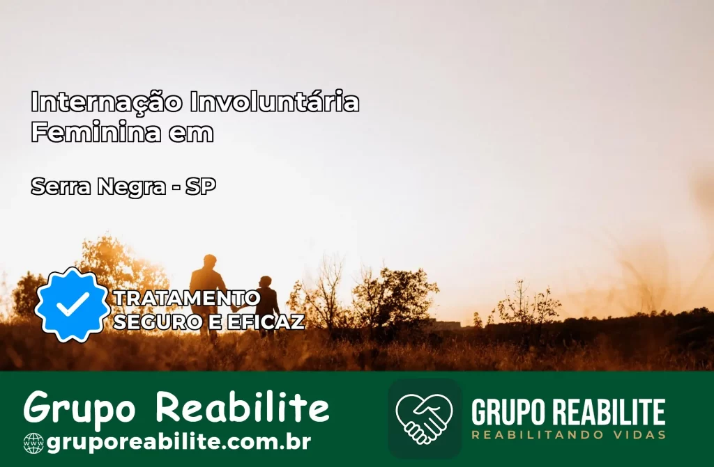 Internação Involuntária Feminina em Serra Negra: Salve a Vida de Quem Você Ama