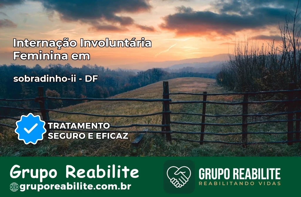 Internação Involuntária Feminina em sobradinho-ii: Salve a Vida de Quem Você Ama