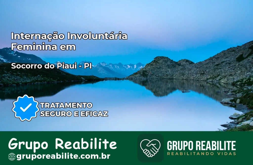 Internação Involuntária Feminina em Socorro do Piauí: Salve a Vida de Quem Você Ama