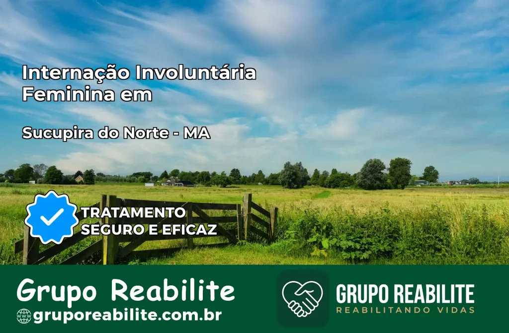Internação Involuntária Feminina em Sucupira do Norte: Salve a Vida de Quem Você Ama