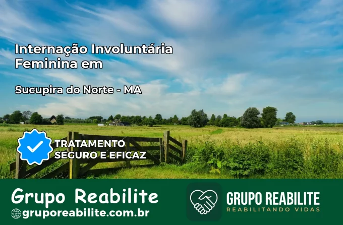 Internação Involuntária Feminina em Sucupira do Norte: Salve a Vida de Quem Você Ama