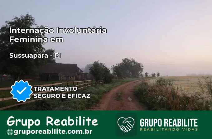 Internação Involuntária Feminina em Sussuapara: Salve a Vida de Quem Você Ama
