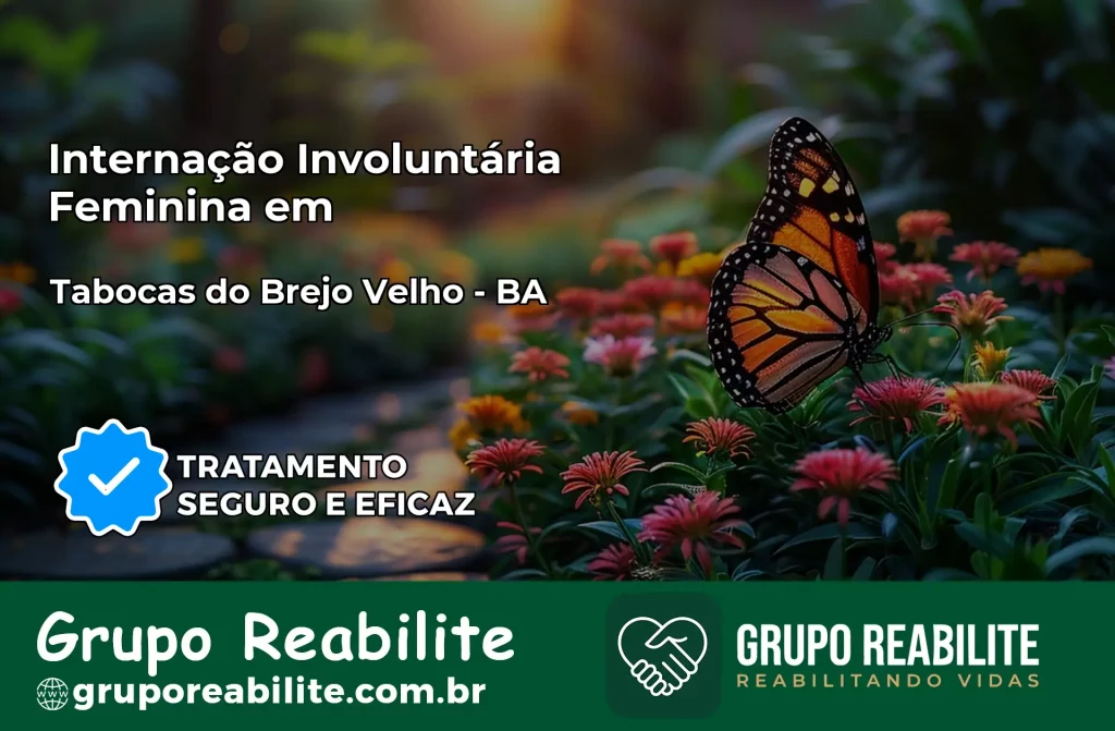 Internação Involuntária Feminina em Tabocas do Brejo Velho: Salve a Vida de Quem Você Ama