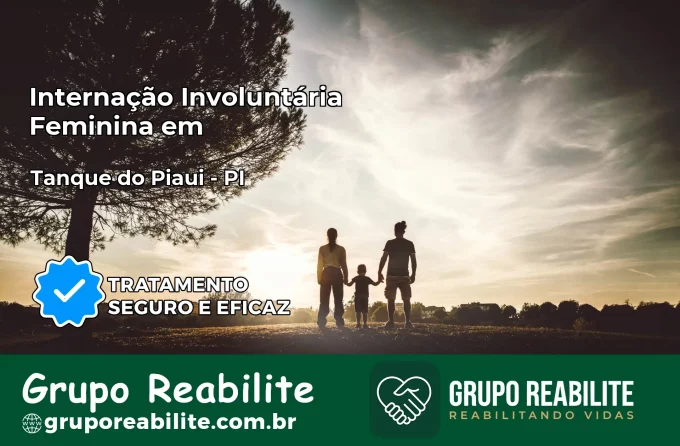 Internação Involuntária Feminina em Tanque do Piauí: Salve a Vida de Quem Você Ama