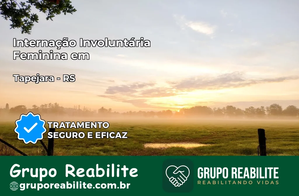 Internação Involuntária Feminina em Tapejara: Salve a Vida de Quem Você Ama