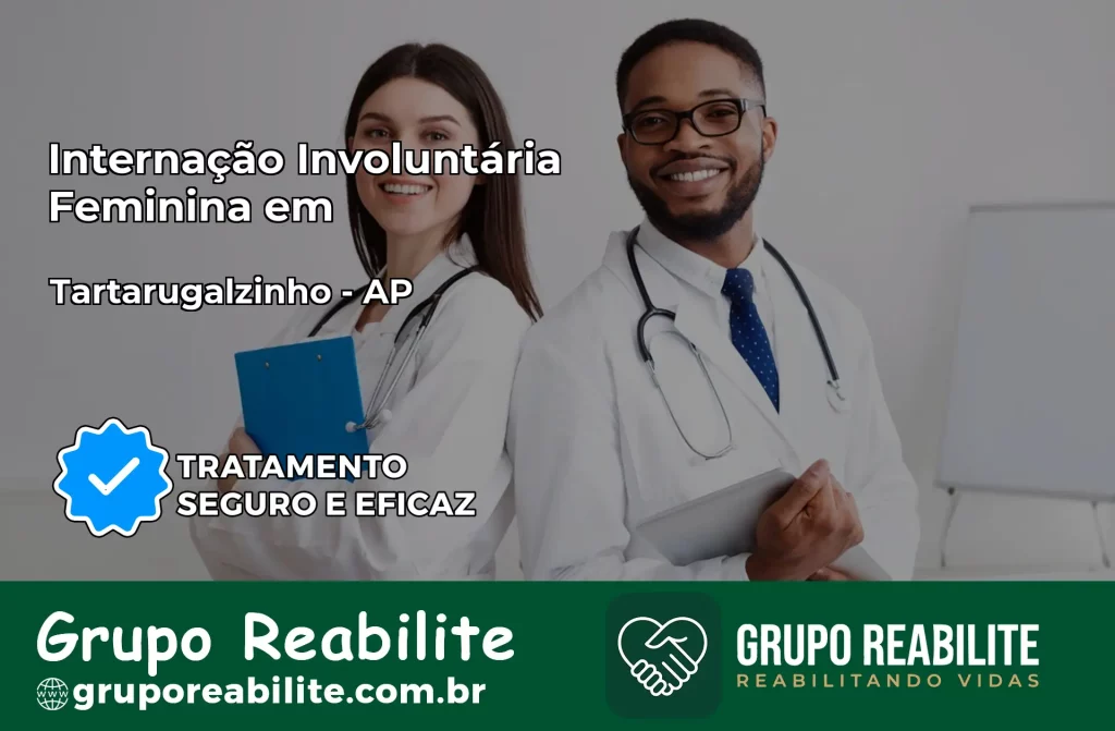 Internação Involuntária Feminina em Tartarugalzinho: Salve a Vida de Quem Você Ama