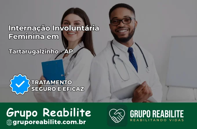 Internação Involuntária Feminina em Tartarugalzinho: Salve a Vida de Quem Você Ama