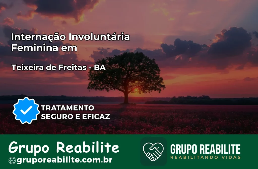 Internação Involuntária Feminina em Teixeira de Freitas: Salve a Vida de Quem Você Ama