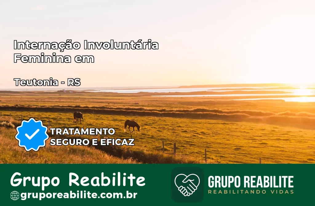 Internação Involuntária Feminina em Teutônia: Salve a Vida de Quem Você Ama
