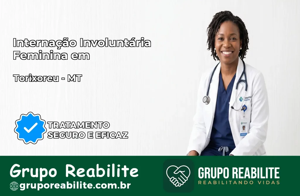 Internação Involuntária Feminina em Torixoréu: Salve a Vida de Quem Você Ama