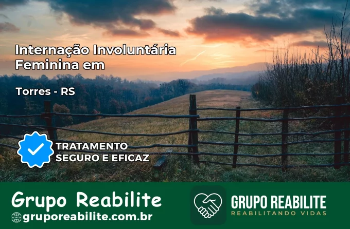 Internação Involuntária Feminina em Torres: Salve a Vida de Quem Você Ama