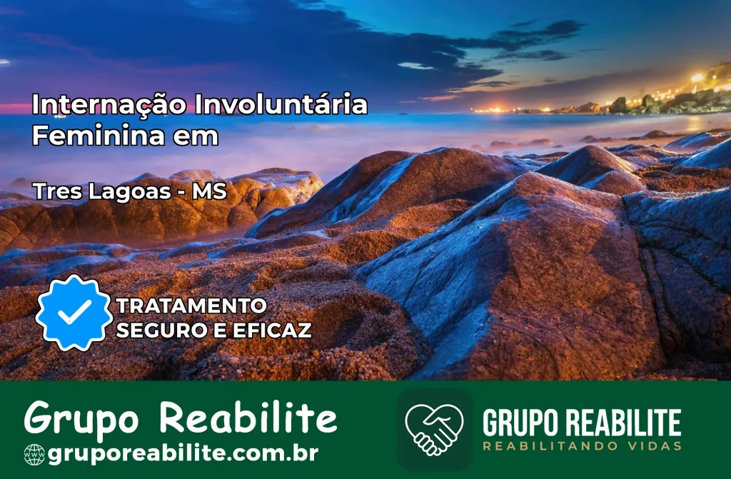 Internação Involuntária Feminina em Três Lagoas: Salve a Vida de Quem Você Ama