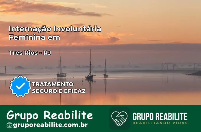 Internação Involuntária Feminina em Três Rios: Salve a Vida de Quem Você Ama