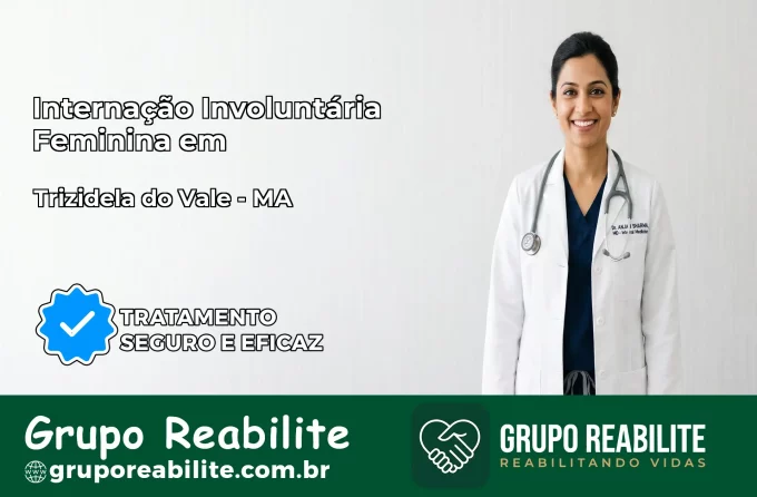 Internação Involuntária Feminina em Trizidela do Vale: Salve a Vida de Quem Você Ama