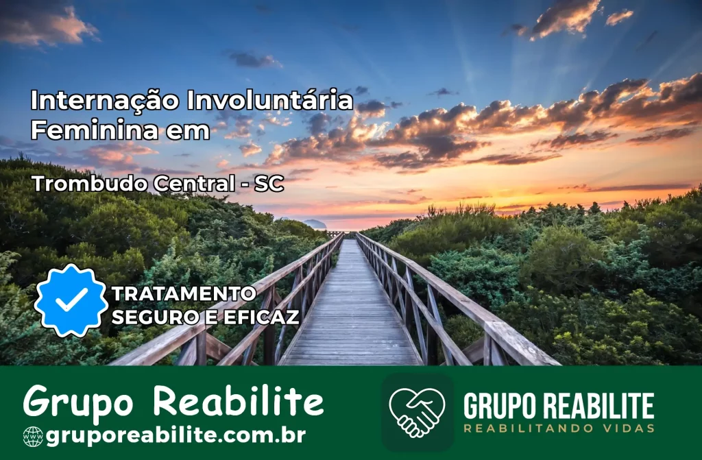 Internação Involuntária Feminina em Trombudo Central: Salve a Vida de Quem Você Ama