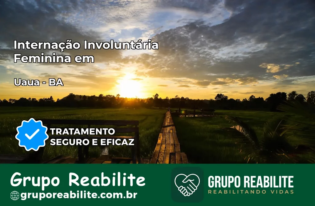 Internação Involuntária Feminina em Uauá: Salve a Vida de Quem Você Ama