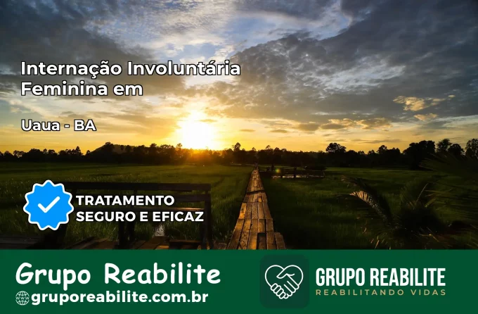 Internação Involuntária Feminina em Uauá: Salve a Vida de Quem Você Ama